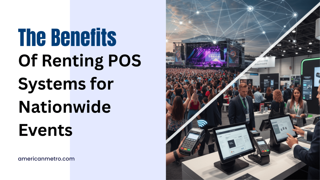 The Benefits of Renting POS Systems for Nationwide Events