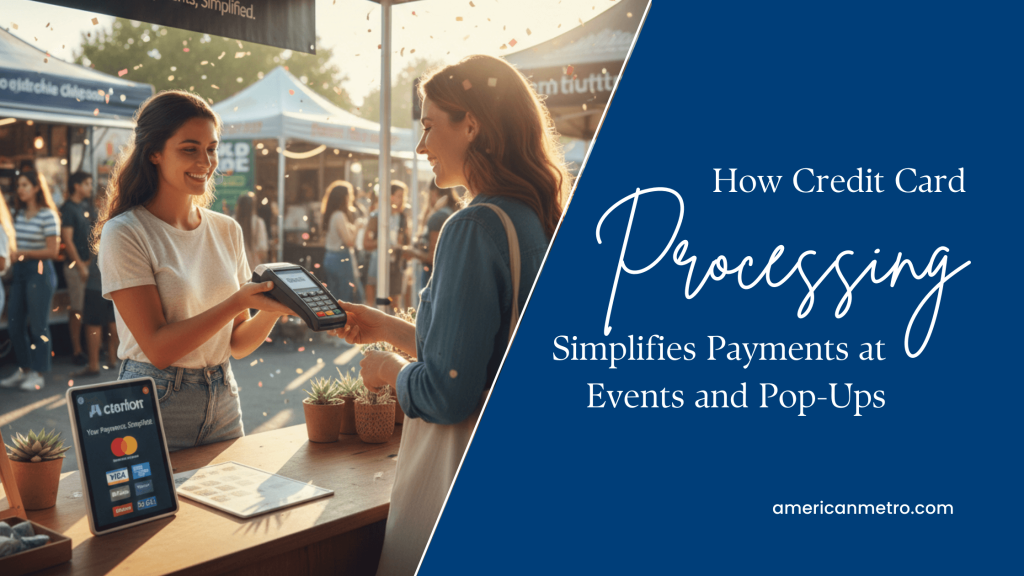 How Credit Card Processing Simplifies Payments at Events and Pop-Ups